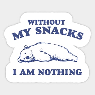 Without My Snacks I Am Nothing Shirt, Funny Cartoon Bear Meme Sticker